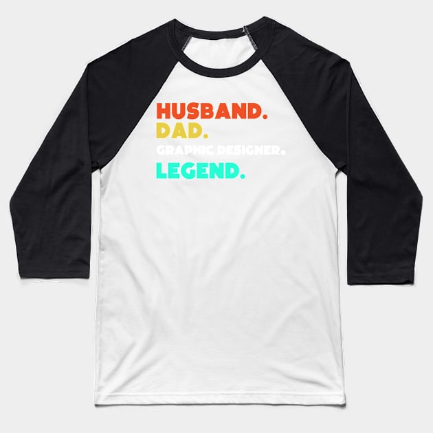 Husband.Dad.Graphic Designer.Legend. Baseball T-Shirt by HerbalBlue